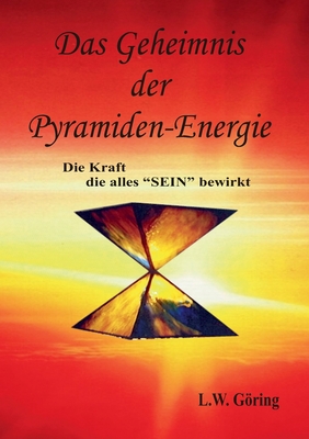 Das Geheimnis der Pyramiden-Energie: Die Kraft die alles SEIN bewirkt - Gring, L W, and Clausen, H (Editor)