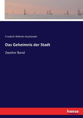 Das Geheimnis der Stadt: Zweiter Band - Hackl?nder, Friedrich Wilhelm