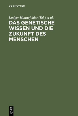 Das Genetische Wissen Und Die Zukunft Des Menschen - Honnefelder, Ludger (Editor), and Mieth, Dietmar (Editor), and Propping, Peter (Editor)