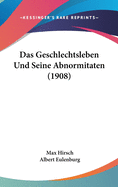 Das Geschlechtsleben Und Seine Abnormitaten (1908)