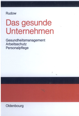 Das Gesunde Unternehmen: Gesundheitsmanagement, Arbeitsschutz Und Personalpflege in Organisationen - Rudow, Bernd