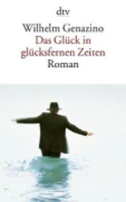 Das Gluck in Glucksfernen Zeiten - Genazino, Wilhelm