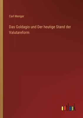 Das Goldagio Und Der Heutige Stand Der Valutareform - Menger, Carl