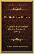 Das Gothische Verbum: In Sprachvergleichender Hinsicht Dargestellt (1872)