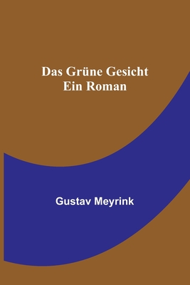 Das grne Gesicht: Ein Roman - Meyrink, Gustav