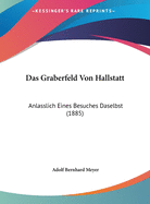 Das Graberfeld Von Hallstatt: Anlasslich Eines Besuches Daselbst (1885)