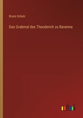 Das Grabmal Des Theoderich Zu Ravenna - Schulz, Bruno