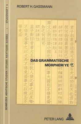 Das Grammatische Morphem Ye: Eine Untersuchung Seiner Syntaktischen Funktion Im Menzius - Gassmann