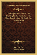 Das Graphische Rechnen Und Die Graphische Statik, Part 2-3, Abtheilung 1-2 Und Die Statik Der Tunnelgewolbe (1885)