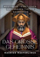 Das groe Geheimnis: Mystische Traditionen offenbaren tiefste Wahrheiten