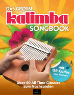 Das gro?e Kalimba Songbook: ?ber 50 All Time Classics zum Nachspielen - inklusive QR-Codes und Kalimbaschule