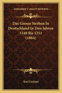 Das Grosse Sterben In Deutschland In Den Jahren 1348 Bis 1351 (1884)