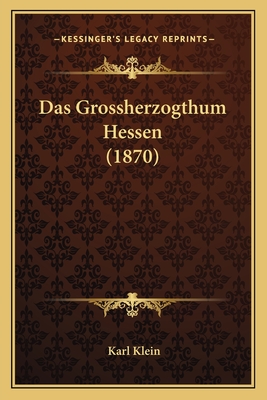 Das Grossherzogthum Hessen (1870) - Klein, Karl