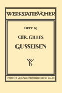 Das Gu?eisen Seine Herstellung, Zusammensetzung, Eigenschaften Und Verwendung: Heft 19