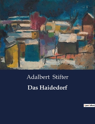 Das Haidedorf - Stifter, Adalbert