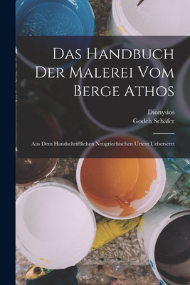 Das Handbuch Der Malerei Vom Berge Athos Aus Dem Handschriftlichen Neugriechischen Urtext Ubersetzt - Dionysios