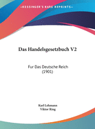 Das Handelsgesetzbuch V2: Fur Das Deutsche Reich (1901)