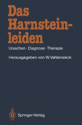 Das Harnsteinleiden: Ursachen - Diagnose - Therapie - Vahlensieck, Winfried (Editor), and Alken, P