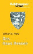 Das Haus Hessen - Franz, Eckhart G.