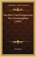 Das Heer Und Kriegswesen Der Grossmoghuls (1894)