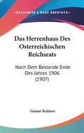 Das Herrenhaus Des Osterreichischen Reichsrats: Nach Dem Bestande Ende Des Jahres 1906 (1907)