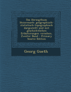 Das Herzogthum Steiermark; Geographisch-Statistisch-Topographisch Dargestellt Und Mit Geschichtlichen Erlauterungen Versehen, Zweiter Band