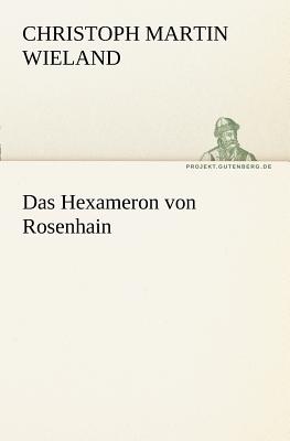 Das Hexameron Von Rosenhain - Wieland, Christoph Martin