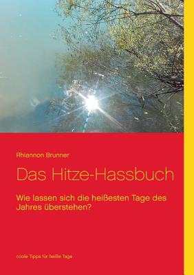 Das Hitze-Hassbuch: Wie lassen sich die hei?esten Tage des Jahres ?berleben? - Brunner, Rhiannon