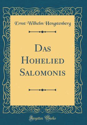 Das Hohelied Salomonis (Classic Reprint) - Hengstenberg, Ernst Wilhelm