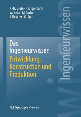 Das Ingenieurwissen: Entwicklung, Konstruktion Und Produktion - Grote, Karl-Heinrich, and Engelmann, Frank, and Beitz, Wolfgang