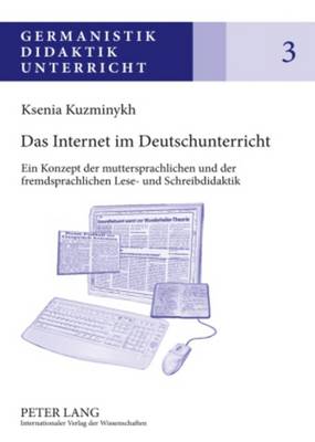 Das Internet Im Deutschunterricht: Ein Konzept Der Muttersprachlichen Und Der Fremdsprachlichen Lese- Und Schreibdidaktik - Karg, Ina (Editor), and Kuzminykh, Ksenia