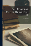 Das Itinerar Kaiser Heinrichs III.: 1039 Bis 1056.