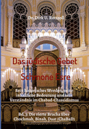 Das jdische Gebet (Schmone Esre): Sein historisches Werden, seine inhaltliche Bedeutung und sein Verstndnis im Chabad-Chassidismus. Bd. 3: Die vierte Bracha ber Chochmah, Binah, Daat (ChaBaD)