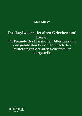 Das Jagdwesen Der Alten Griechen Und Romer - Miller, Max