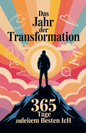 Das Jahr der Transformation: 365 Tage zu deinem besten Ich