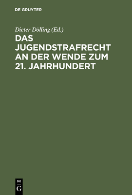 Das Jugendstrafrecht an Der Wende Zum 21. Jahrhundert: Symposium Zum 80. Geburtstag Von Dr. Rudolf Brunner Am 17. Juni 2000 in Heidelberg - Dlling, Dieter (Editor)