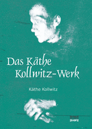 Das K?the Kollwitz-Werk: 186 Bildtafeln mit einer Einf?hrung von Arthur Bonus