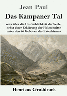 Das Kampaner Tal (Gro?druck): oder ?ber die Unsterblichkeit der Seele, nebst einer Erkl?rung der Holzschnitte unter den 10 Geboten des Katechismus