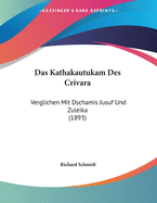 Das Kathakautukam Des Crivara: Verglichen Mit Dschamis Jusuf Und Zuleika (1893)