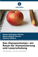 Das Klassenzimmer: ein Raum f?r Humanisierung und Leserschulung
