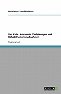 Das Knie. Anatomie, Verletzungen und Rehabilitationsmanahmen