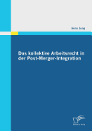 Das Kollektive Arbeitsrecht in Der Post-Merger-Integration