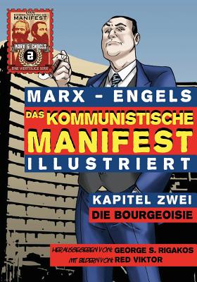 Das Kommunistische Manifest (Illustriert) - Kapitel Zwei: Die Bourgeoisie - Marx, Karl, and Engels, Friedrich, and Rigakos, George S (Editor)