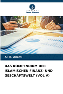 Das Kompendium Der Islamischen Finanz- Und Gesch?ftswelt (Vol V)