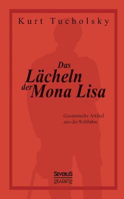 Das Lcheln der Mona Lisa. Gesammelte Artikel aus der 'Weltbhne' - Tucholsky, Kurt