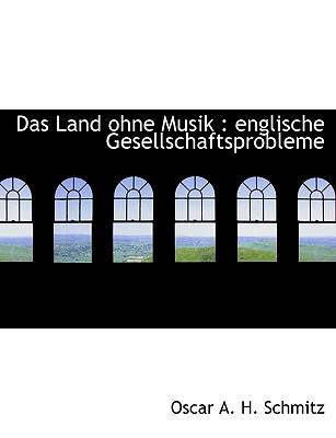 Das Land Ohne Musik: Englische Gesellschaftsprobleme - Schmitz, Oscar a H