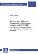 Das Leben Der Schleswig-Holsteinischen Schriftstellerin Ernestine Vo? (1756-1834): Eine Analyse Zu Biographie Und Werk Auf Der Grundlage Ihres Autographischen Nachlasses