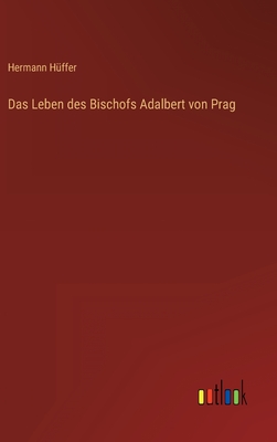 Das Leben Des Bischofs Adalbert Von Prag - H?ffer, Hermann