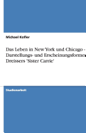 Das Leben in New York Und Chicago - Darstellungs- Und Erscheinungsformen in Dreissers 'Sister Carrie'