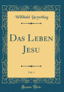 Das Leben Jesu, Vol. 1 (Classic Reprint)